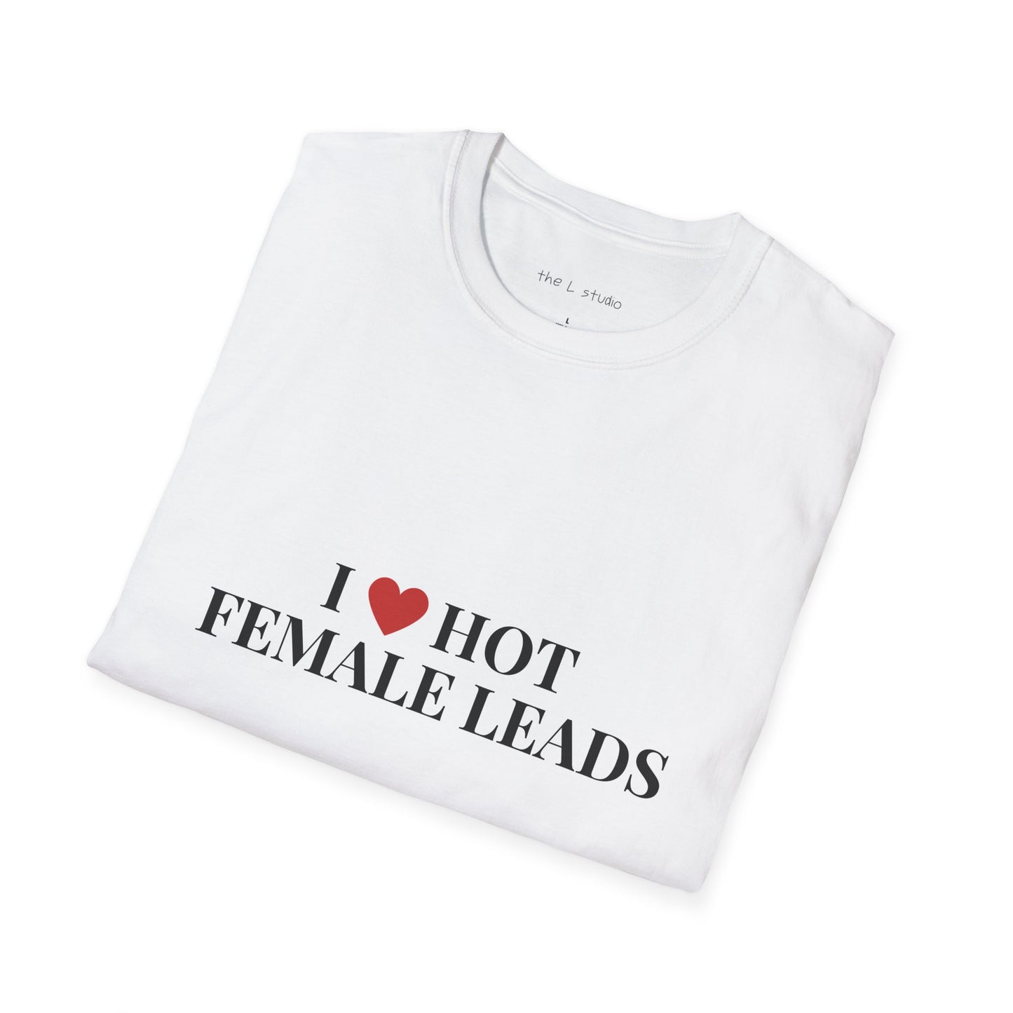 I love hot female leads t-shirt