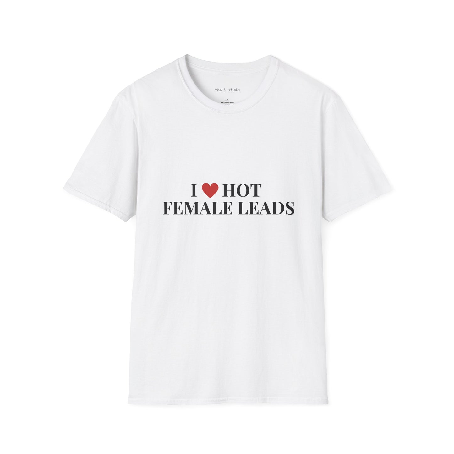 I love hot female leads t-shirt