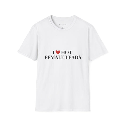 I love hot female leads t-shirt